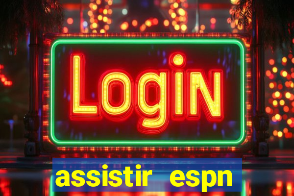 assistir espn brasil ao vivo